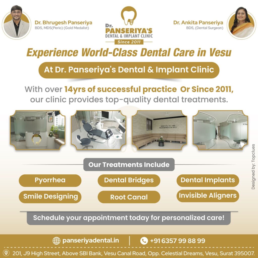 best dentist in Surat Vesu, dental clinic in Surat Vesu, pyorrhea treatment in Surat, gum disease treatment, dental implants in Surat Vesu, smile designing in Surat, root canal treatment in Surat, invisible aligners in Surat, best dental care in Surat, teeth whitening in Surat, dental veneers in Surat, cosmetic dentistry in Surat, laser gum treatment, painless root canal, missing teeth solutions, orthodontic treatment in Surat, professional dental cleaning, bleeding gums treatment, gum recession treatment, dental bridges in Surat, Dr. Panseriya’s Dental & Implant Clinic